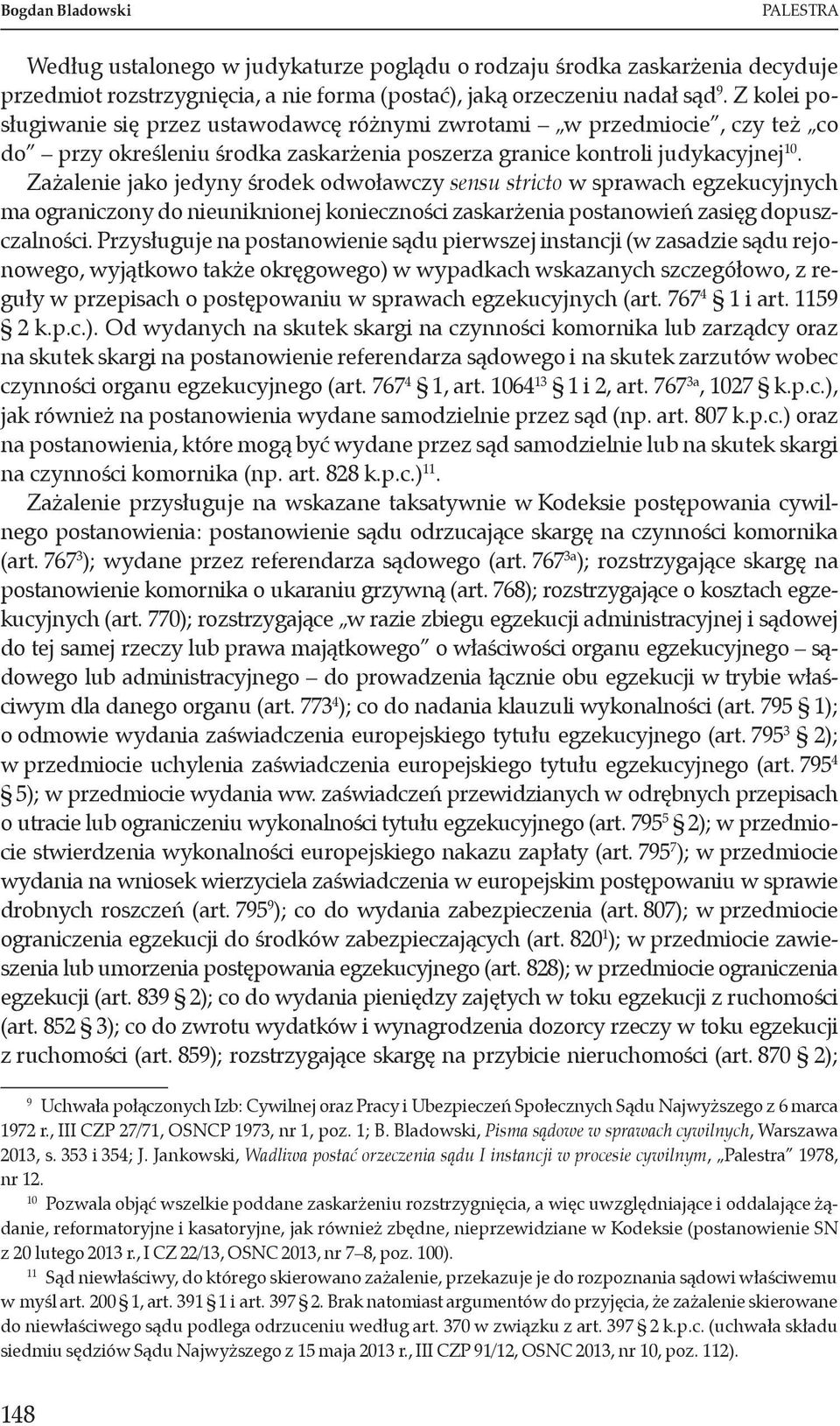 Zażalenie jako jedyny środek odwoławczy sensu stricto w sprawach egzekucyjnych ma ograniczony do nieuniknionej konieczności zaskarżenia postanowień zasięg dopuszczalności.