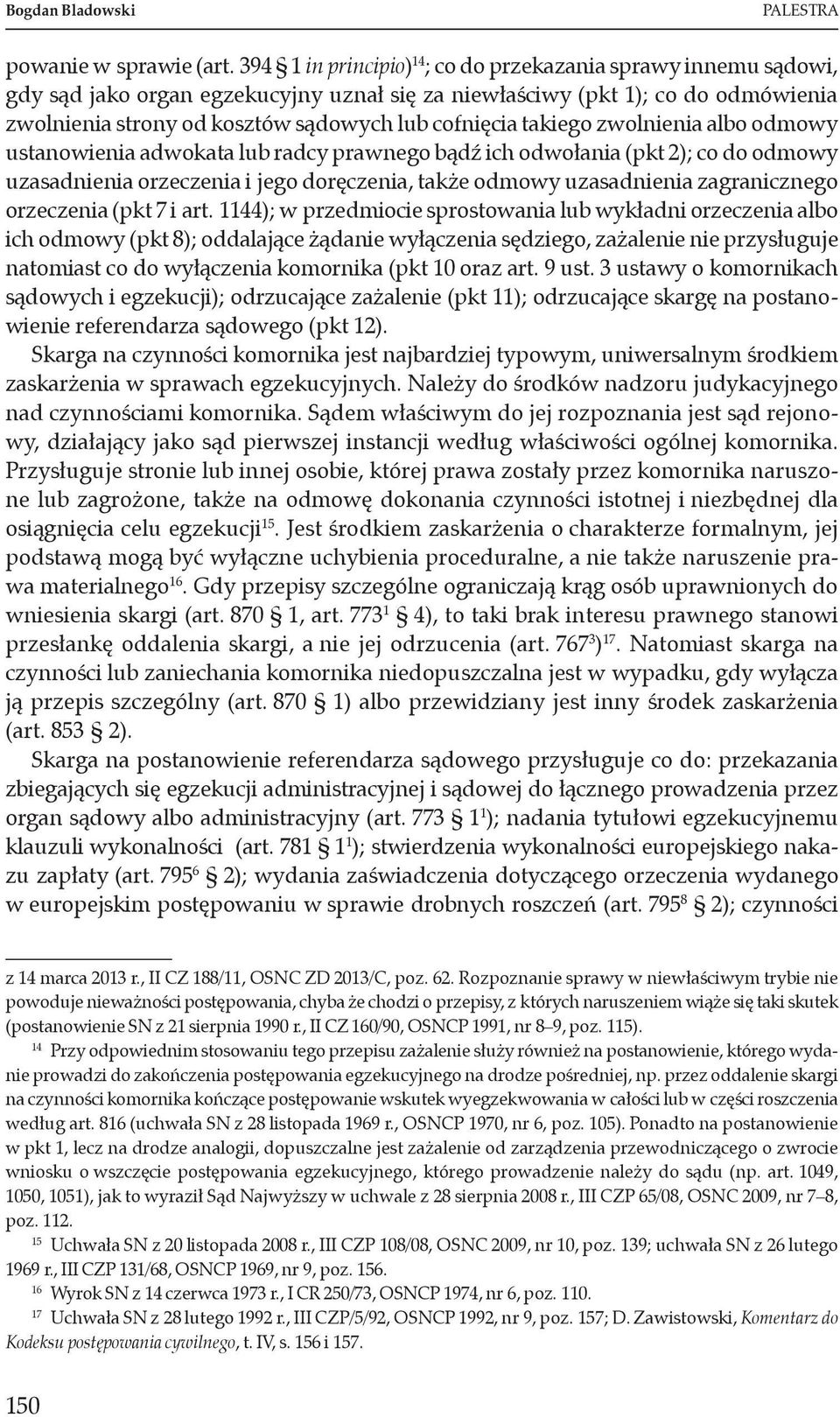 takiego zwolnienia albo odmowy ustanowienia adwokata lub radcy prawnego bądź ich odwołania (pkt 2); co do odmowy uzasadnienia orzeczenia i jego doręczenia, także odmowy uzasadnienia zagranicznego