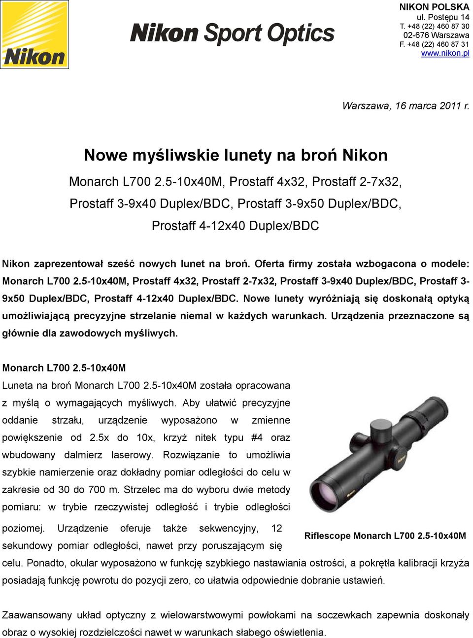 Oferta firmy została wzbogacona o modele: Monarch L700 2.5-10x40M, Prostaff 4x32, Prostaff 2-7x32, Prostaff 3-9x40 Duplex/BDC, Prostaff 3-9x50 Duplex/BDC, Prostaff 4-12x40 Duplex/BDC.