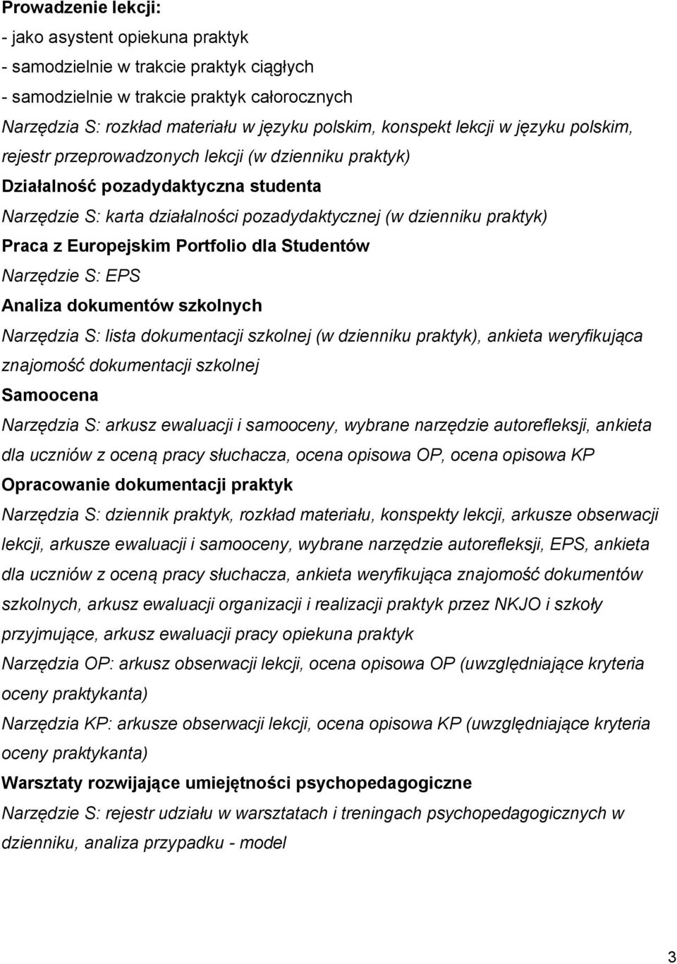 Europejskim Portfolio dla Studentów Narzędzie S: EPS Analiza dokumentów szkolnych Narzędzia S: lista dokumentacji szkolnej (w dzienniku praktyk), ankieta weryfikująca znajomość dokumentacji szkolnej