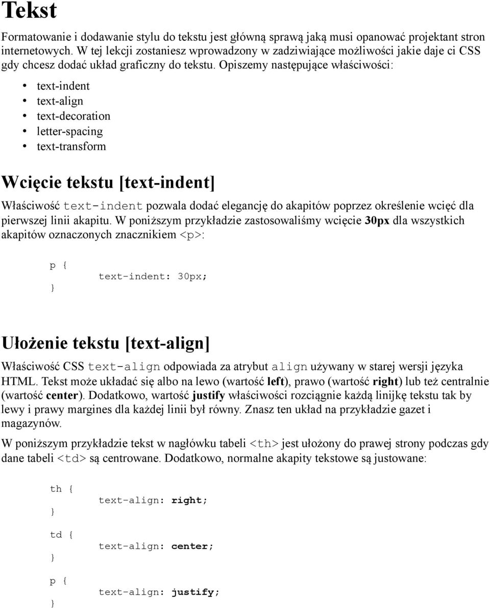 Opiszemy następujące właściwości: text-indent text-align text-decoration letter-spacing text-transform Wcięcie tekstu [text-indent] Właściwość text-indent pozwala dodać elegancję do akapitów poprzez