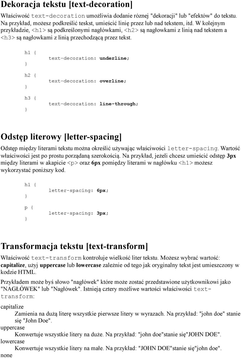 W kolejnym przykładzie, <h1> są podkreślonymi nagłówkami, <h2> są nagłowkami z linią nad tekstem a <h3> są nagłowkami z linią przechodzącą przez tekst.