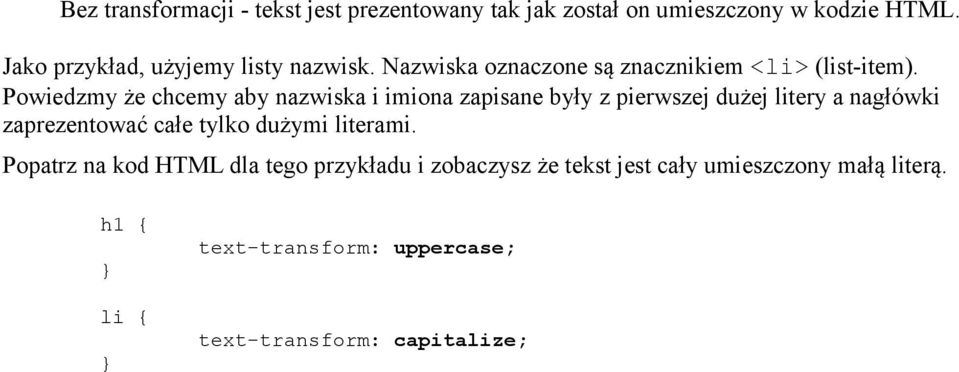 Powiedzmy że chcemy aby nazwiska i imiona zapisane były z pierwszej dużej litery a nagłówki zaprezentować całe tylko