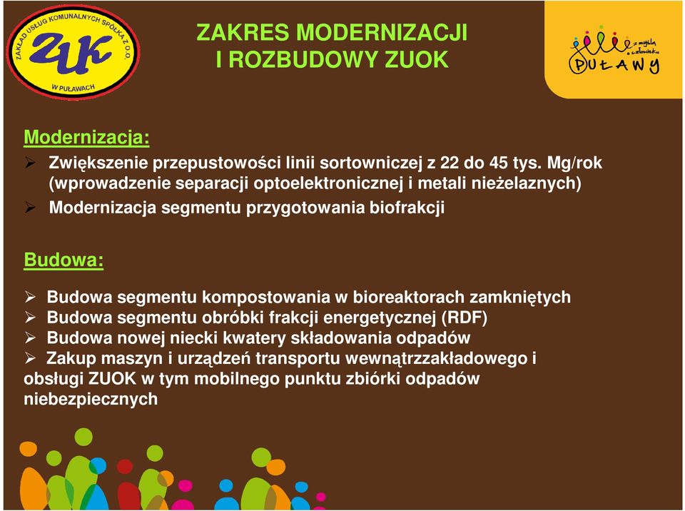 Budowa segmentu kompostowania w bioreaktorach zamkniętych Budowa segmentu obróbki frakcji energetycznej (RDF) Budowa nowej niecki