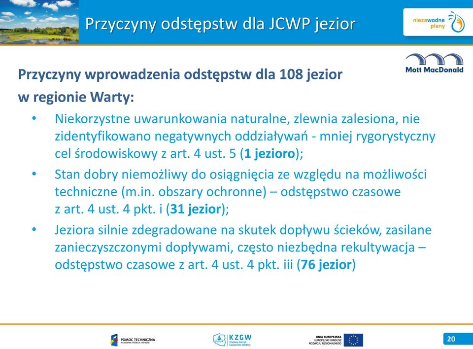 5 (1 jezioro); Stan dobry niemożliwy do osiągnięcia ze względu na możliwości techniczne (m.in. obszary ochronne) odstępstwo czasowe z art. 4 ust. 4 pkt.