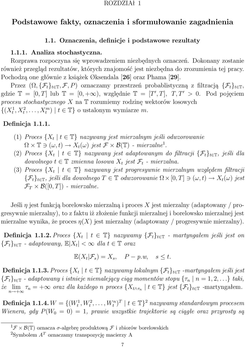 Przez Ω, {F } T, F, P oznaczamy przesrzeń probablisyczną z filracją {F } T, gdzie T = [, T ] lub T = [, +, względnie T = [T, T ], T, T >.
