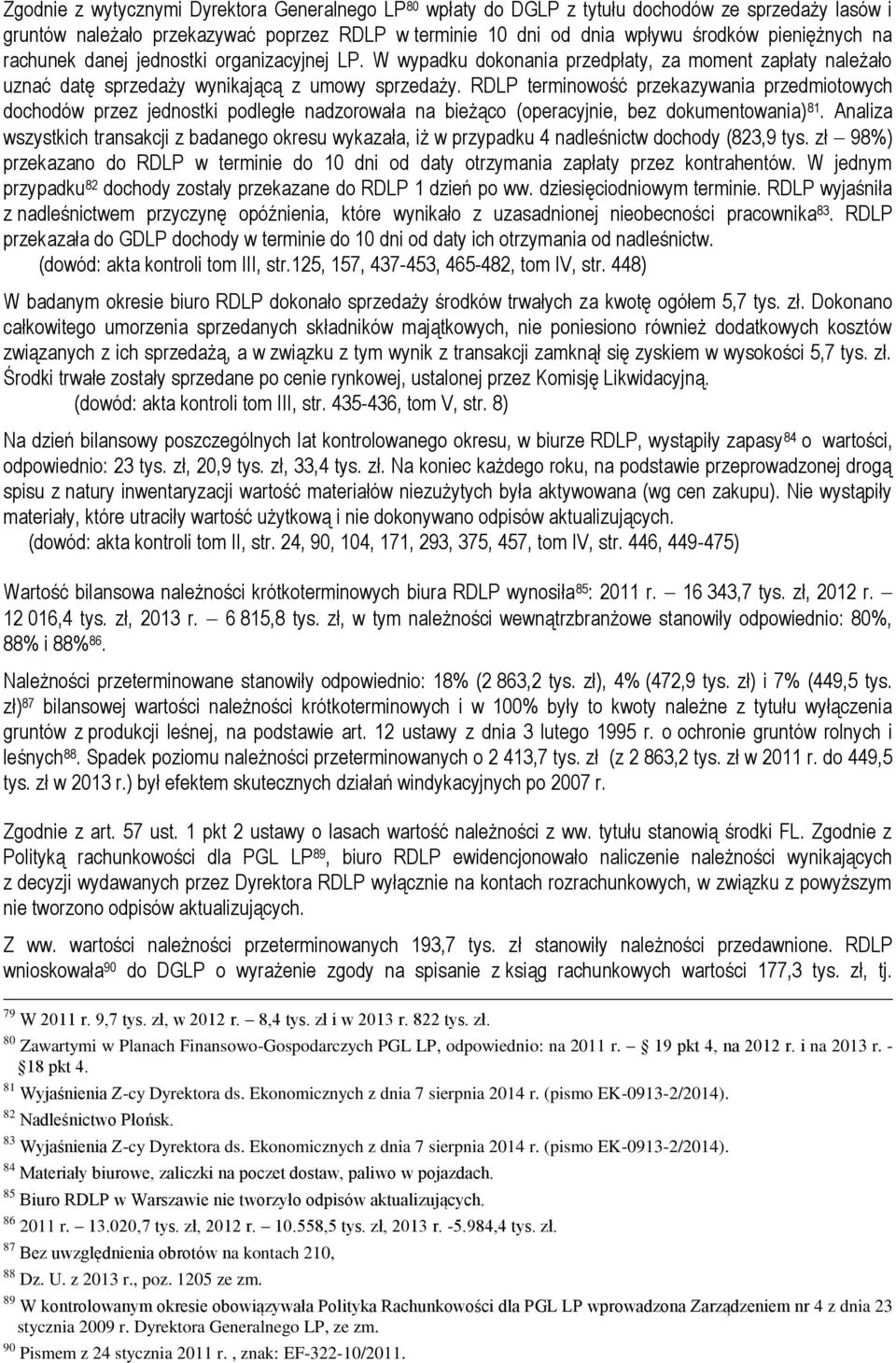 RDLP terminowość przekazywania przedmiotowych dochodów przez jednostki podległe nadzorowała na bieżąco (operacyjnie, bez dokumentowania) 81.