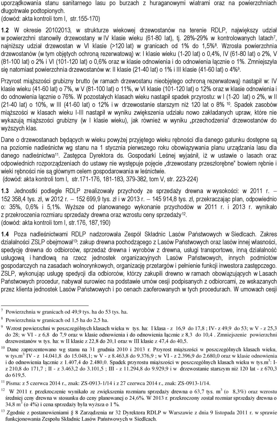 28%-29% w kontrolowanych latach 7, najniższy udział drzewostan w VI klasie (>120 lat) w granicach od 1% do 1,5% 8.