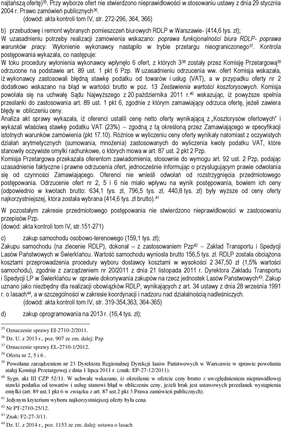 zł); W uzasadnieniu potrzeby realizacji zamówienia wskazano: poprawa funkcjonalności biura RDLP- poprawa warunków pracy. Wyłonienie wykonawcy nastąpiło w trybie przetargu nieograniczonego 37.