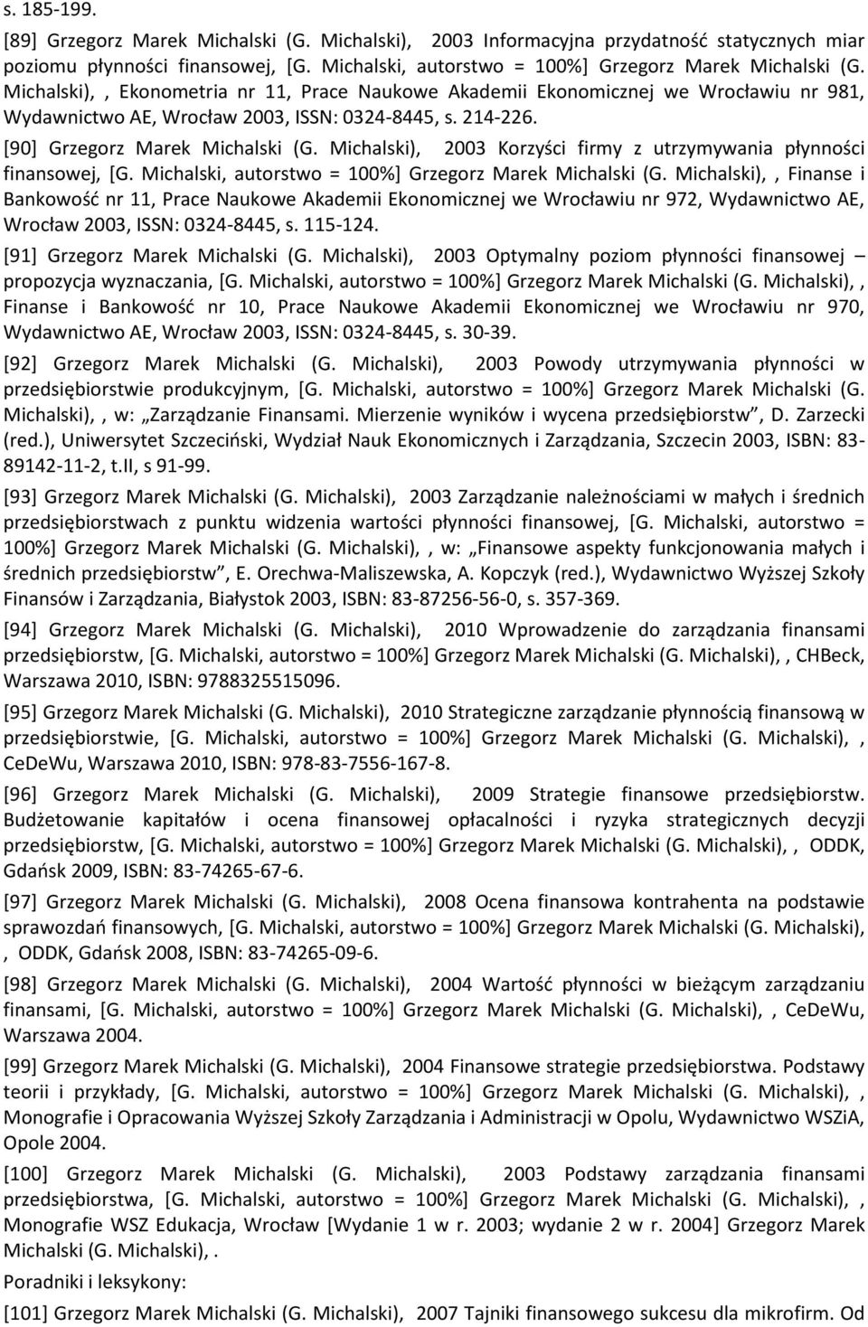 Michalski), 2003 Korzyści firmy z utrzymywania płynności finansowej, [G. Michalski, autorstwo = 100%] Grzegorz Marek Michalski (G.