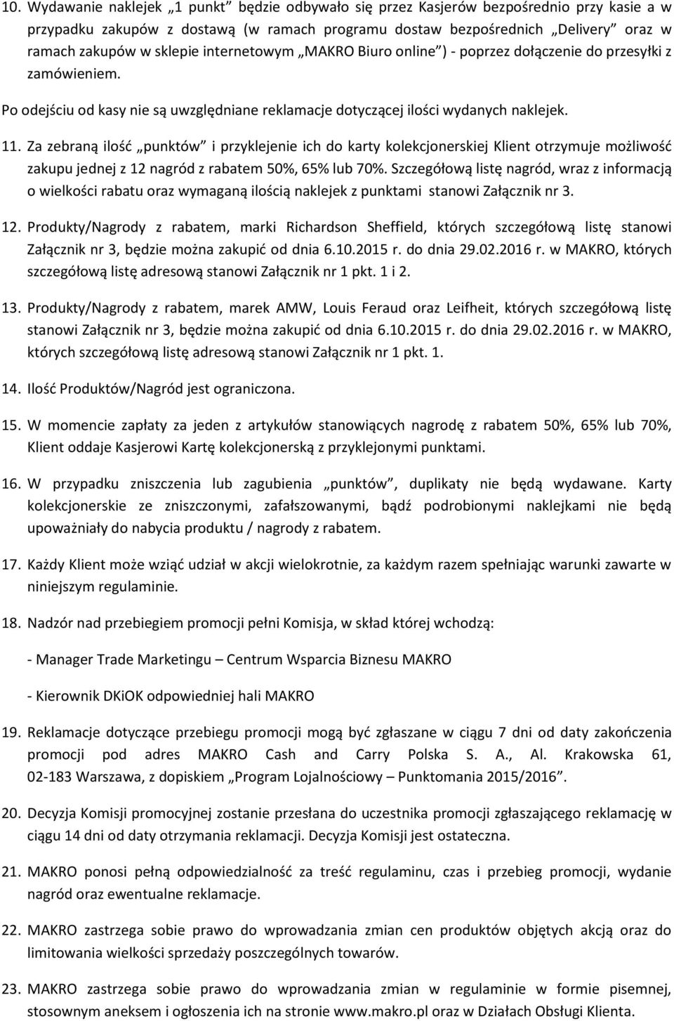Za zebraną ilość punktów i przyklejenie ich do karty kolekcjonerskiej Klient otrzymuje możliwość zakupu jednej z 12 nagród z rabatem 50%, 65% lub 70%.