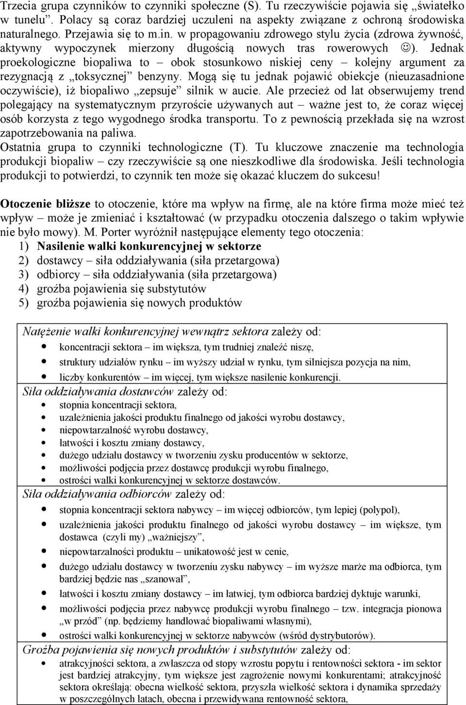 Jednak proekologiczne biopaliwa to obok stosunkowo niskiej ceny kolejny argument za rezygnacją z toksycznej benzyny.