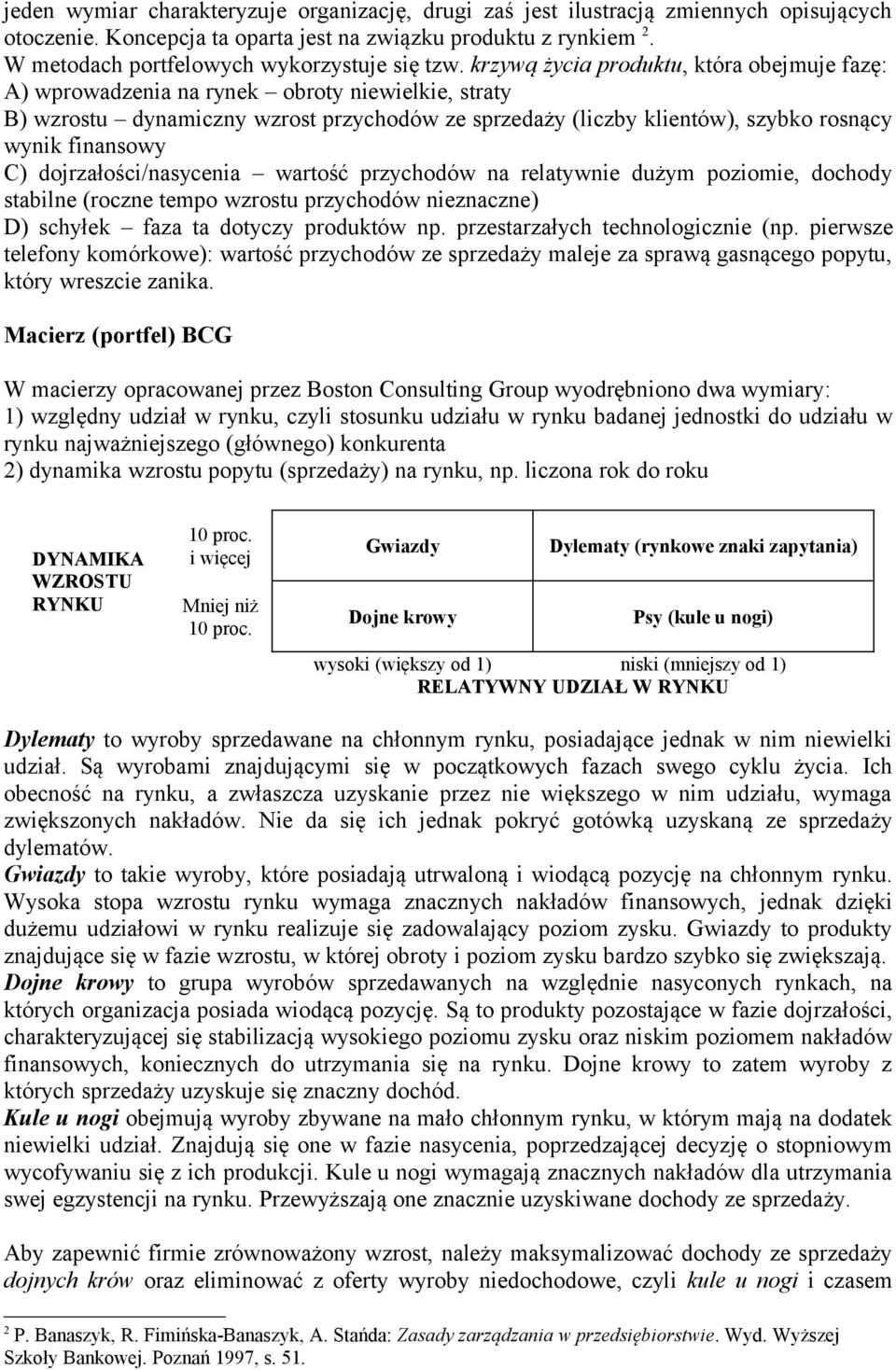 krzywą życia produktu, która obejmuje fazę: A) wprowadzenia na rynek obroty niewielkie, straty B) wzrostu dynamiczny wzrost przychodów ze sprzedaży (liczby klientów), szybko rosnący wynik finansowy