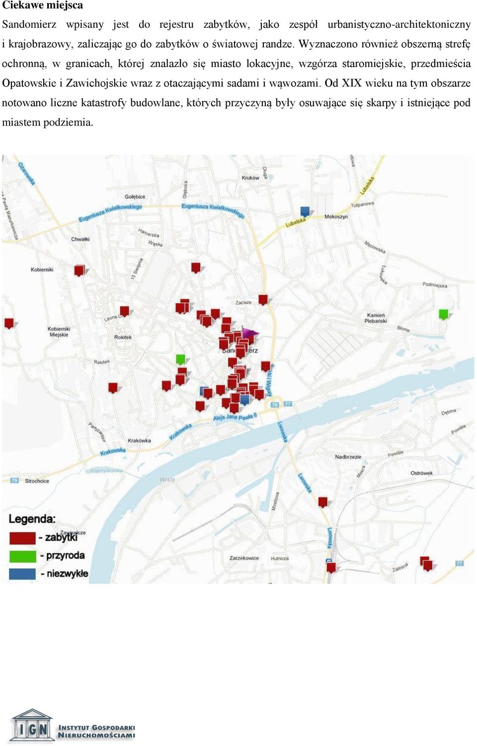 Wyznaczono również obszerną strefę ochronną, w granicach, której znalazło się miasto lokacyjne, wzgórza staromiejskie,