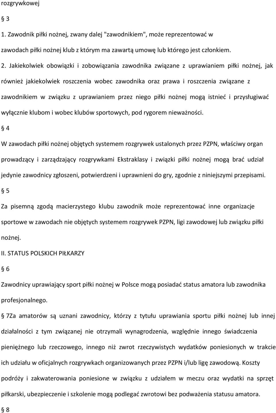 uprawianiem przez niego piłki nożnej mogą istnieć i przysługiwać wyłącznie klubom i wobec klubów sportowych, pod rygorem nieważności.