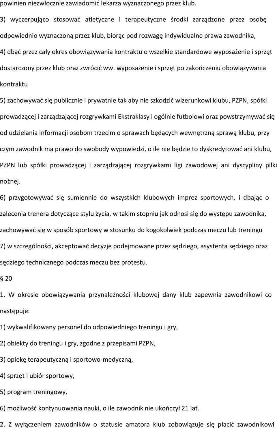 obowiązywania kontraktu o wszelkie standardowe wyposażenie i sprzęt dostarczony przez klub oraz zwrócić ww.