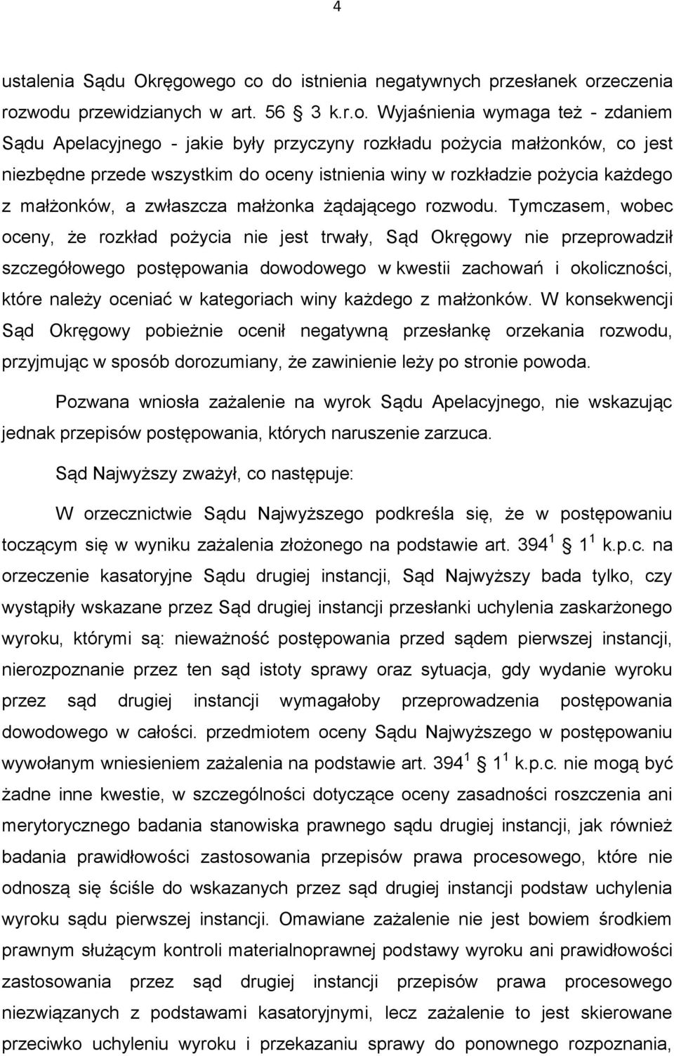 co jest niezbędne przede wszystkim do oceny istnienia winy w rozkładzie pożycia każdego z małżonków, a zwłaszcza małżonka żądającego rozwodu.