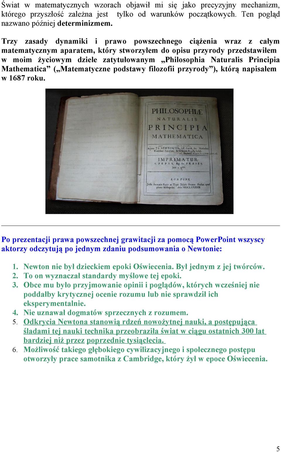 Principia Mathematica ( Matematyczne podstawy filozofii przyrody ), którą napisałem w 1687 roku.