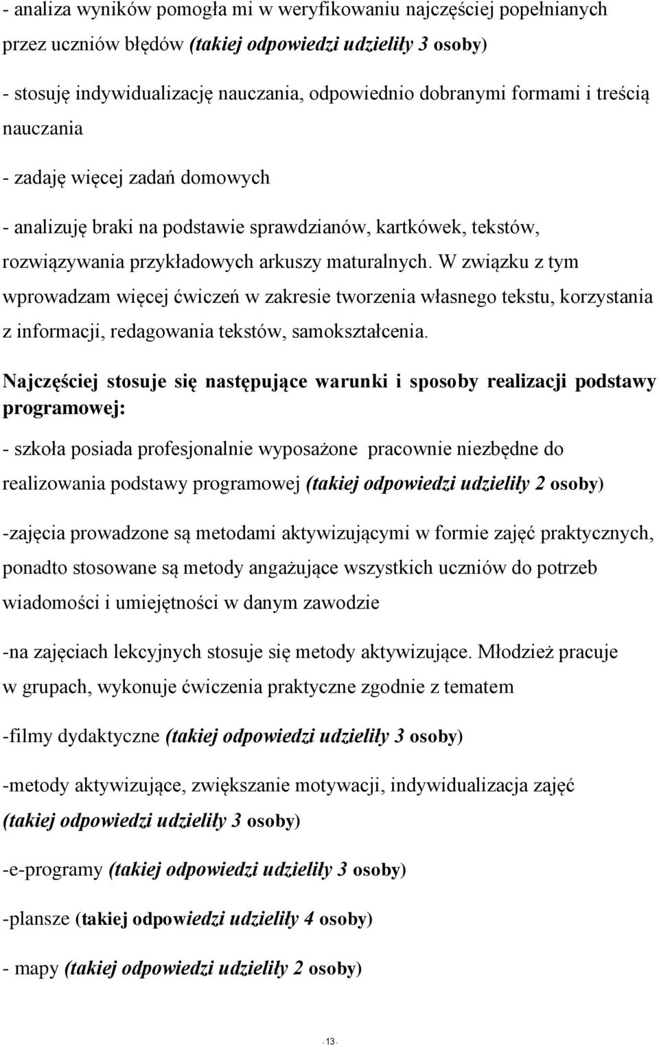 W związku z tym wprowadzam więcej ćwiczeń w zakresie tworzenia własnego tekstu, korzystania z informacji, redagowania tekstów, samokształcenia.