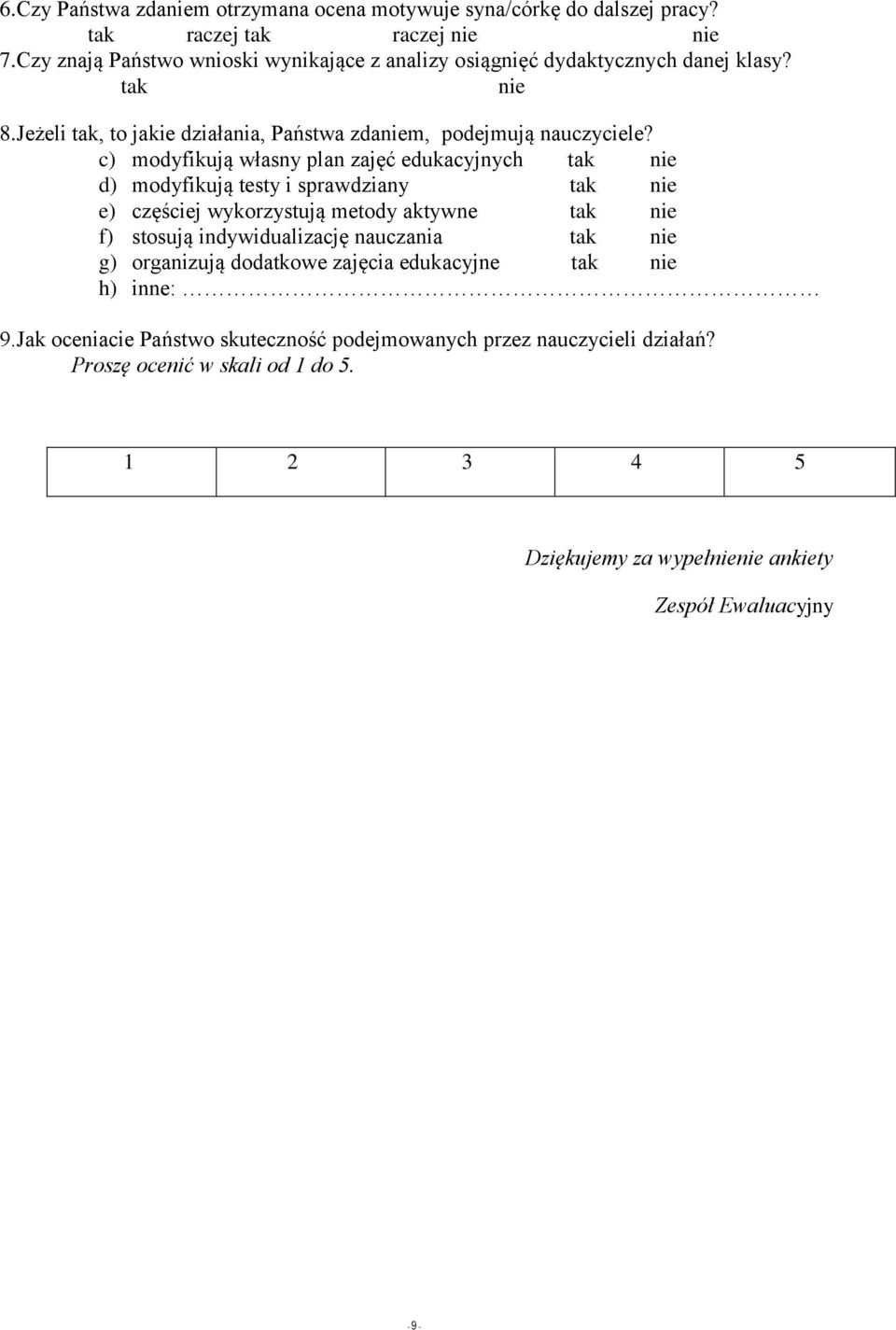 c) modyfikują własny plan zajęć edukacyjnych tak nie d) modyfikują testy i sprawdziany tak nie e) częściej wykorzystują metody aktywne tak nie f) stosują indywidualizację