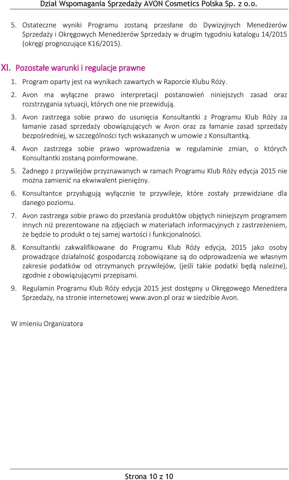 Avon ma wyłączne prawo interpretacji postanowień niniejszych zasad oraz rozstrzygania sytuacji, których one nie przewidują. 3.