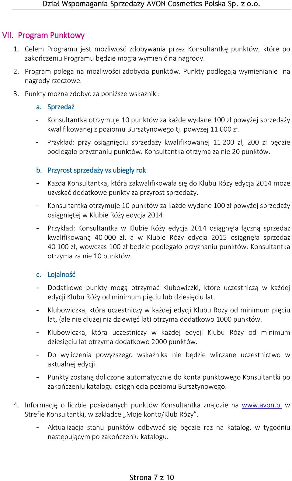 Sprzedaż - Konsultantka otrzymuje 10 punktów za każde wydane 100 zł powyżej sprzedaży kwalifikowanej z poziomu Bursztynowego tj. powyżej 11 000 zł.