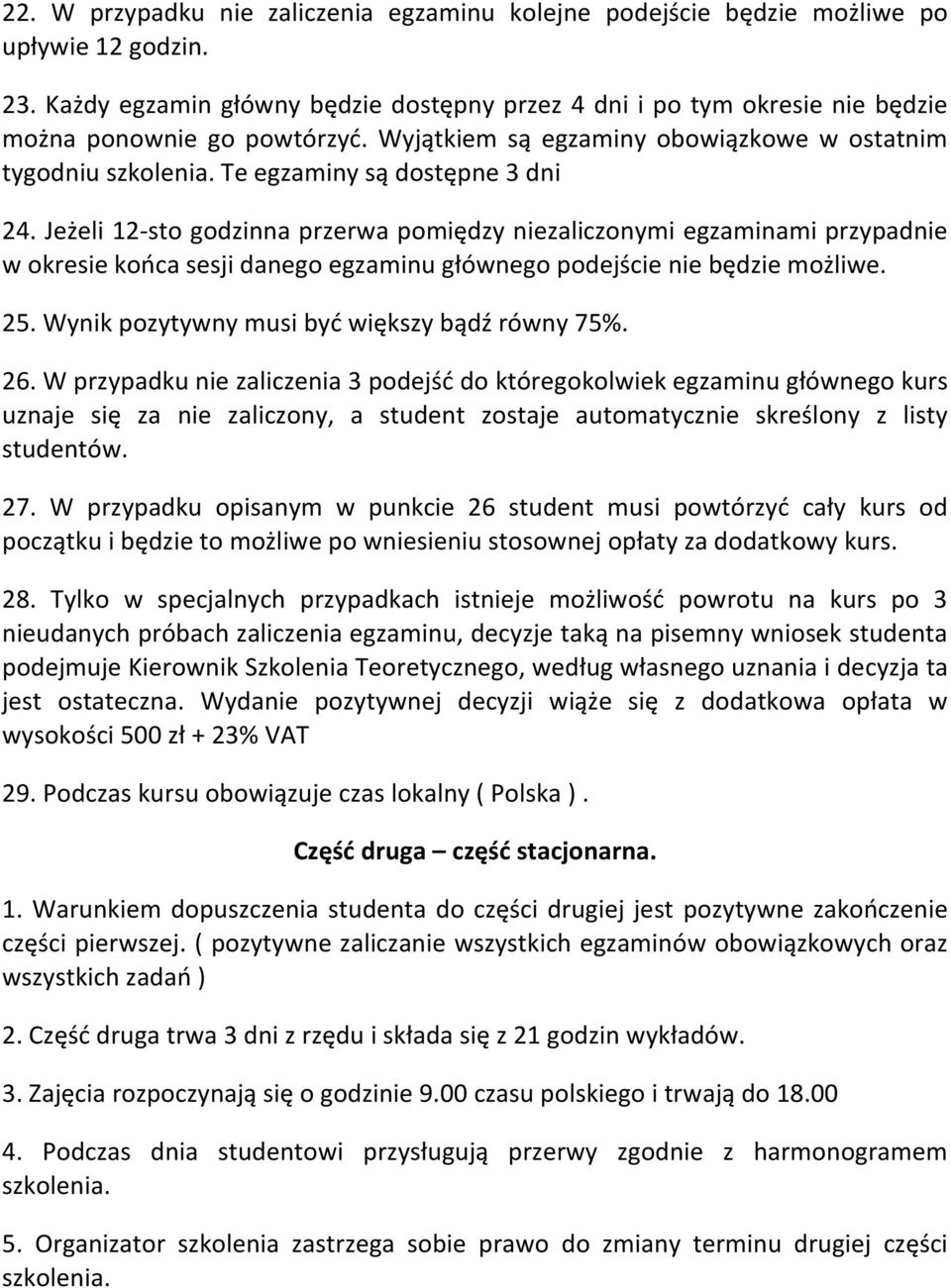 Te egzaminy są dostępne 3 dni 24. Jeżeli 12-sto godzinna przerwa pomiędzy niezaliczonymi egzaminami przypadnie w okresie końca sesji danego egzaminu głównego podejście nie będzie możliwe. 25.