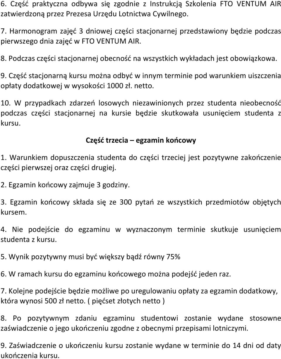 9. Część stacjonarną kursu można odbyć w innym terminie pod warunkiem uiszczenia opłaty dodatkowej w wysokości 100