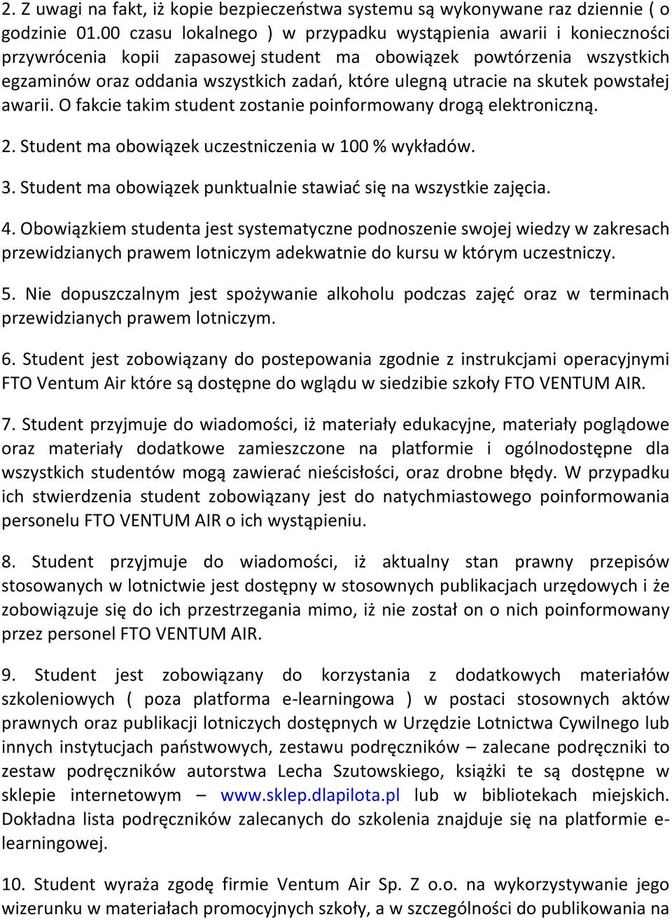 utracie na skutek powstałej awarii. O fakcie takim student zostanie poinformowany drogą elektroniczną. 2. Student ma obowiązek uczestniczenia w 100 % wykładów. 3.