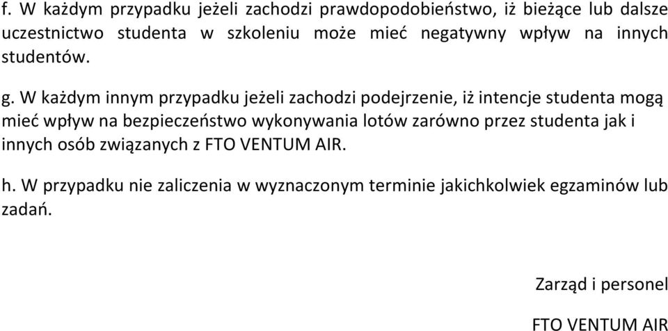 W każdym innym przypadku jeżeli zachodzi podejrzenie, iż intencje studenta mogą mieć wpływ na bezpieczeństwo wykonywania