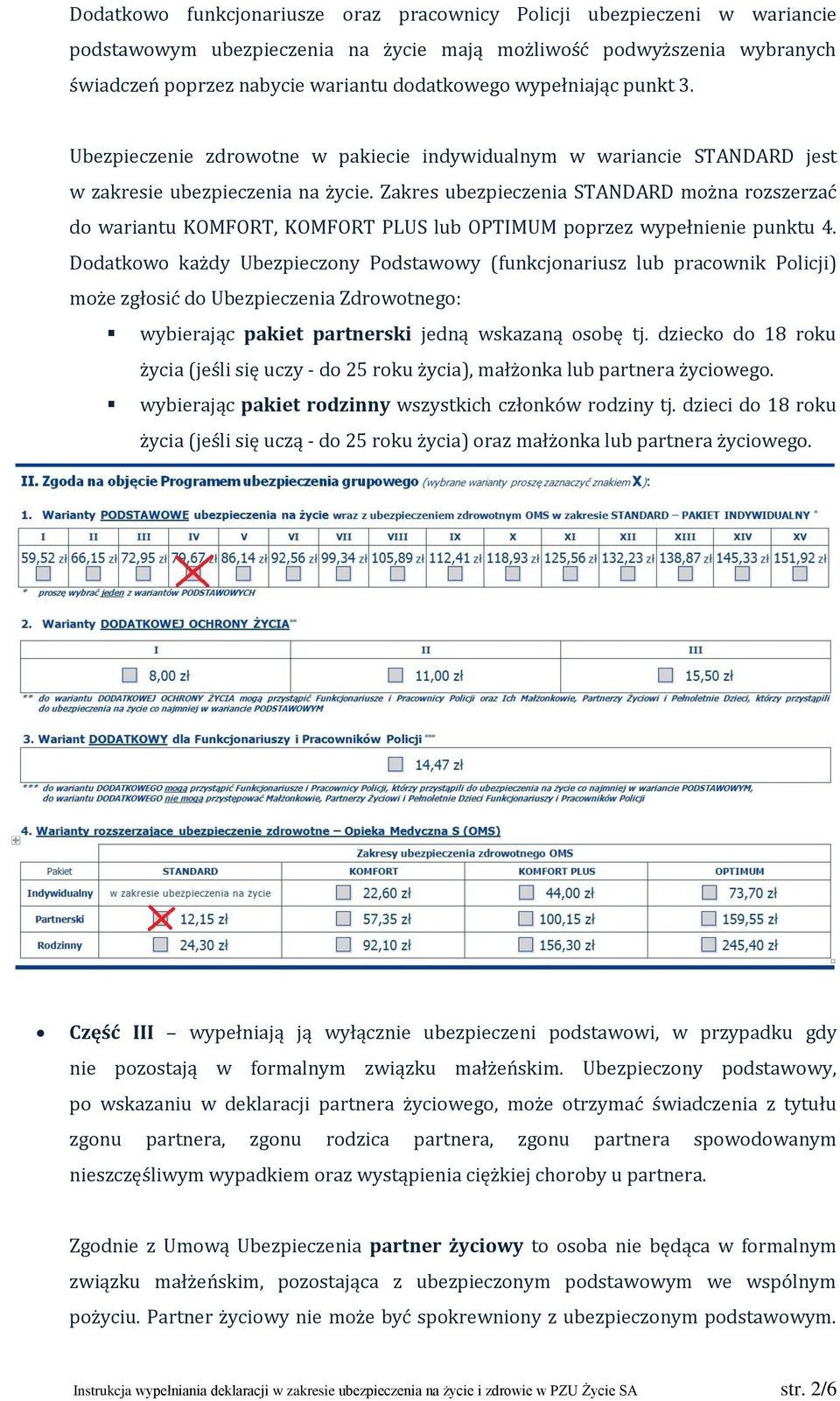 Zakres ubezpieczenia STANDARD można rozszerzać do wariantu KOMFORT, KOMFORT PLUS lub OPTIMUM poprzez wypełnienie punktu 4.