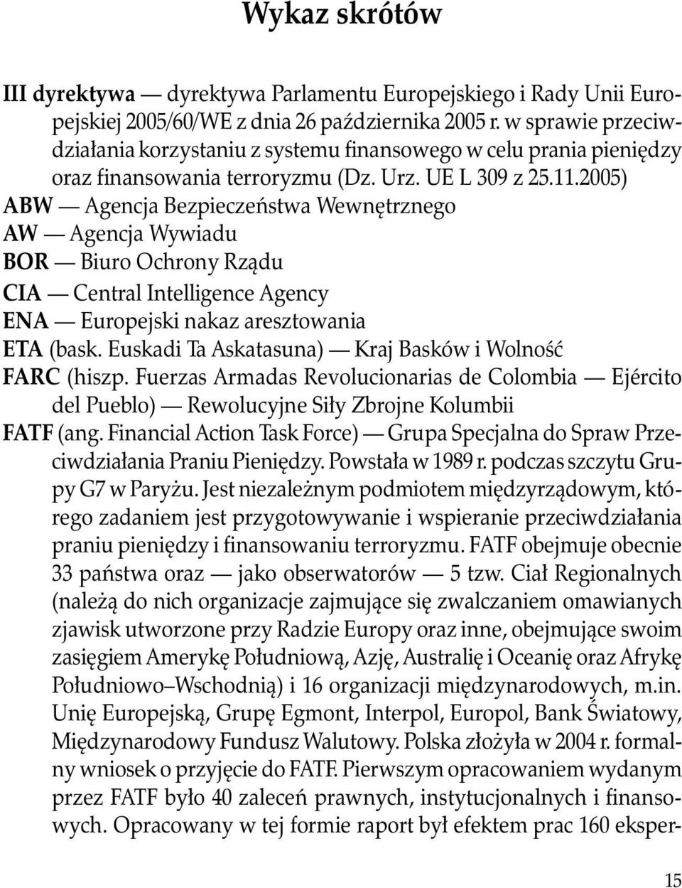 2005) ABW Agencja Bezpieczeństwa Wewnętrznego AW Agencja Wywiadu BOR Biuro Ochrony Rządu CIA Central Intelligence Agency ENA Europejski nakaz aresztowania ETA (bask.
