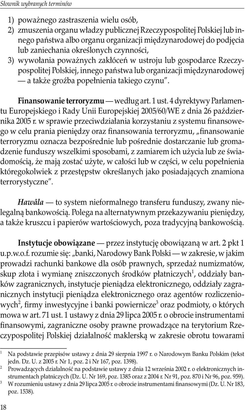 takiego czynu. Finansowanie terroryzmu według art. 1 ust. 4 dyrektywy Parlamentu Europejskiego i Rady Unii Europejskiej 2005/60/WE z dnia 26 października 2005 r.