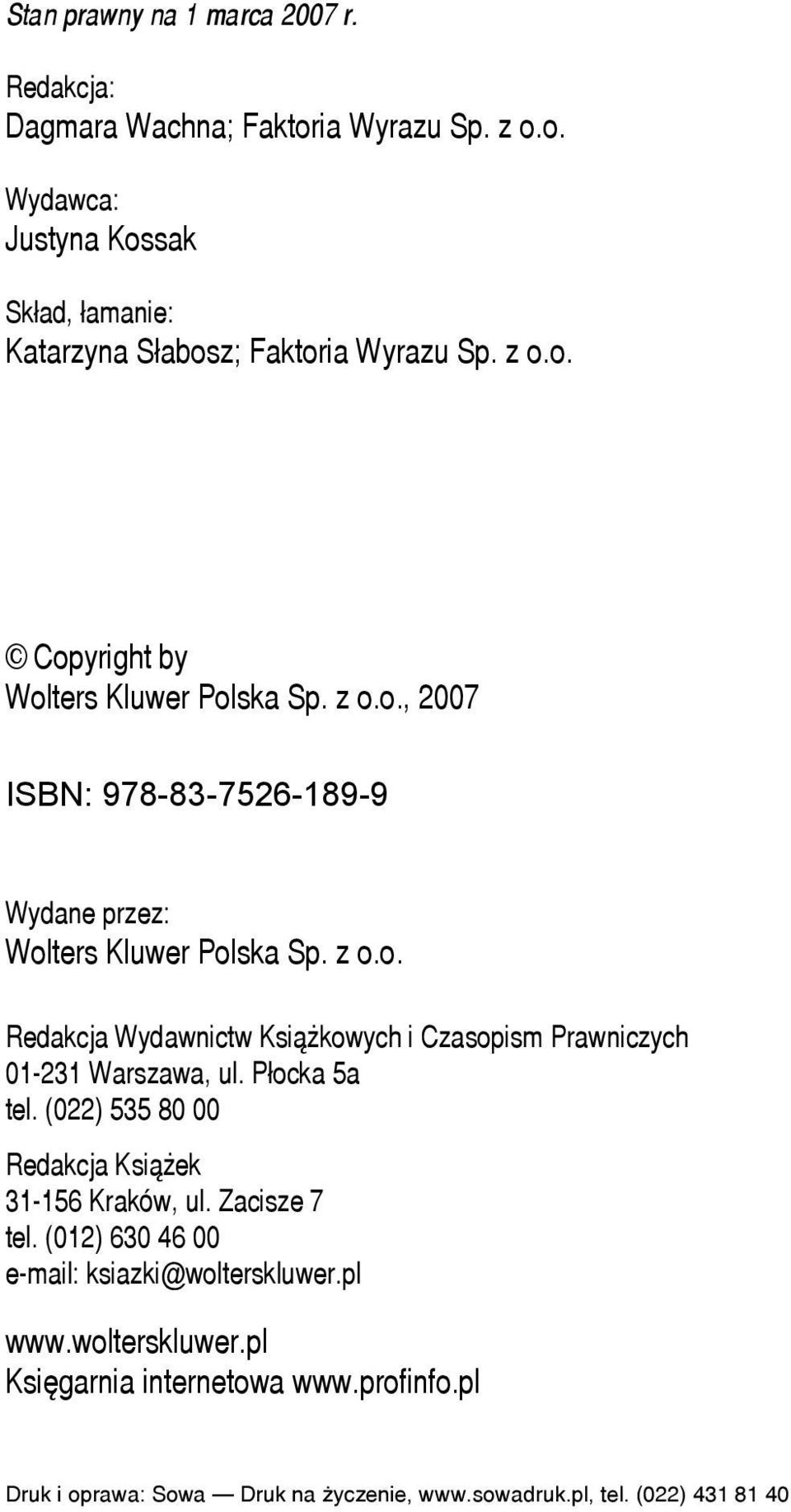 Płocka 5a tel. (022) 535 80 00 Redakcja Książek 31-156 Kraków, ul. Zacisze 7 tel. (012) 630 46 00 e-mail: ksiazki@wolterskluwer.pl www.wolterskluwer.pl Księgarnia internetowa www.