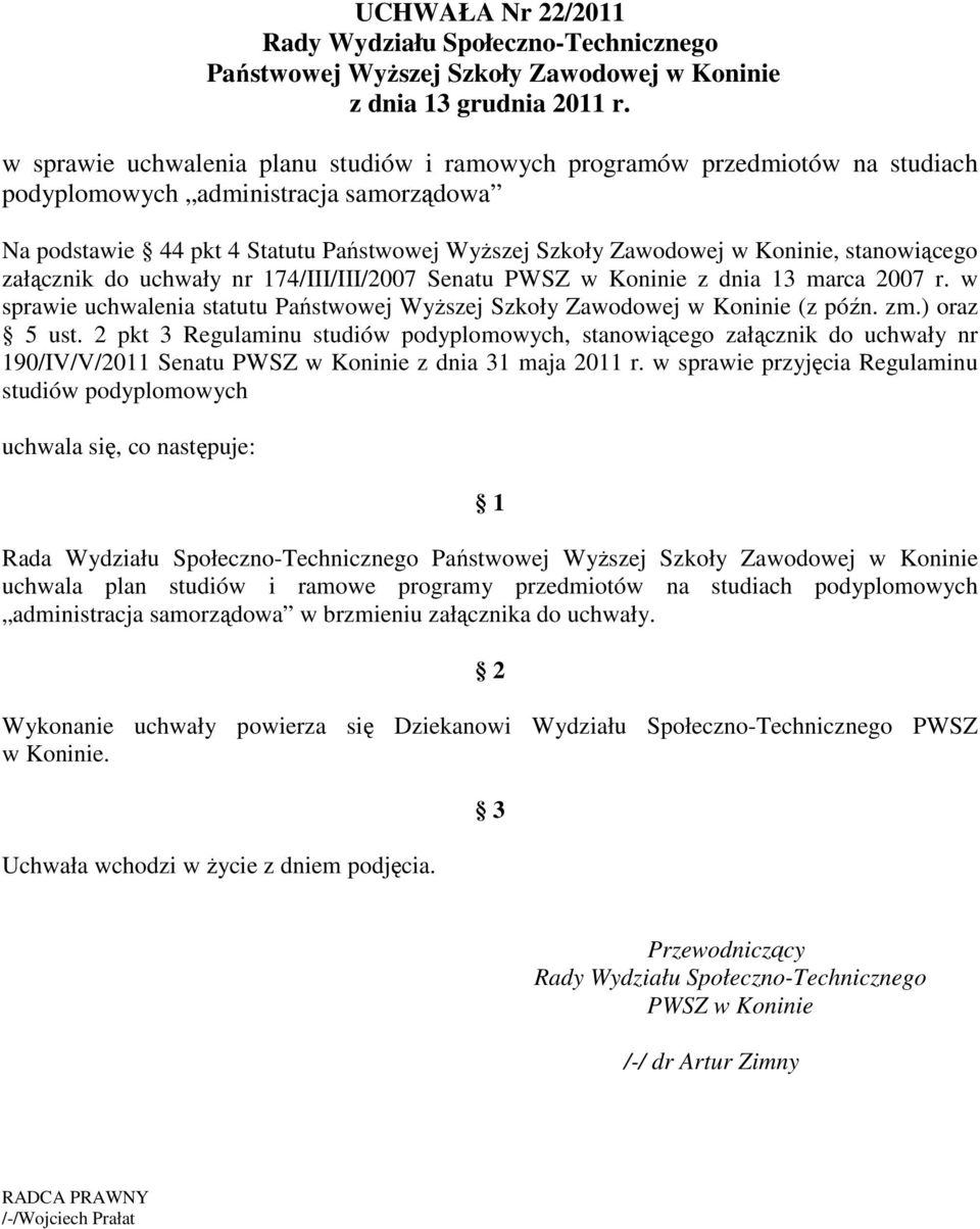 stanowiącego załącznik do uchwały nr 174/III/III/2007 Senatu PWSZ w Koninie z dnia 13 marca 2007 r. w sprawie uchwalenia statutu Państwowej Wyższej Szkoły Zawodowej w Koninie (z późn. zm.) oraz 5 ust.