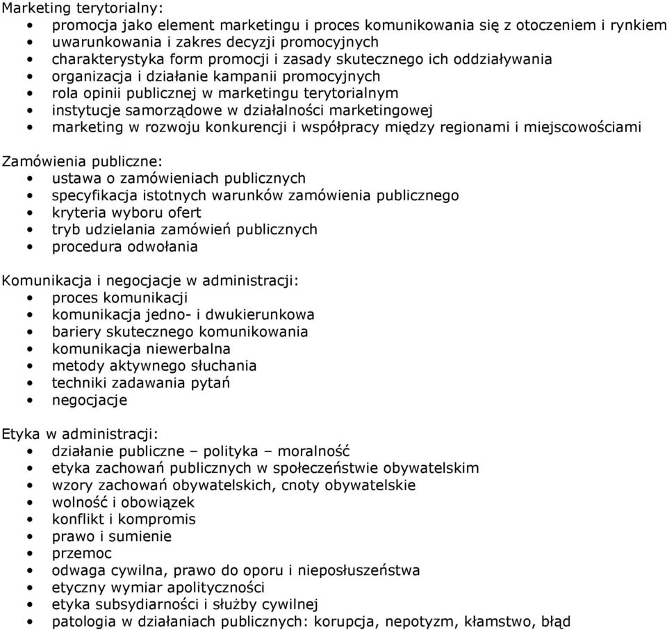 konkurencji i współpracy między regionami i miejscowościami Zamówienia publiczne: ustawa o zamówieniach publicznych specyfikacja istotnych warunków zamówienia publicznego kryteria wyboru ofert tryb