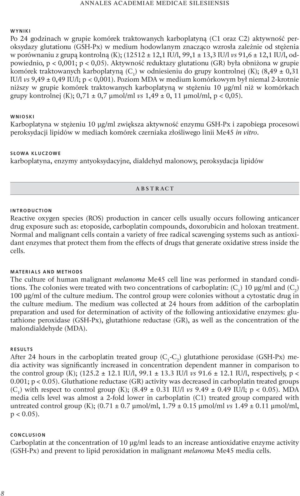 Aktywność reduktazy glutationu (GR była obniżona w grupie komórek traktowanych karboplatyną (C 1 w odniesieniu do grupy kontrolnej (K; (8,49 ± 0,31 IU/l vs 9,49 ± 0,49 IU/l; p < 0,001.