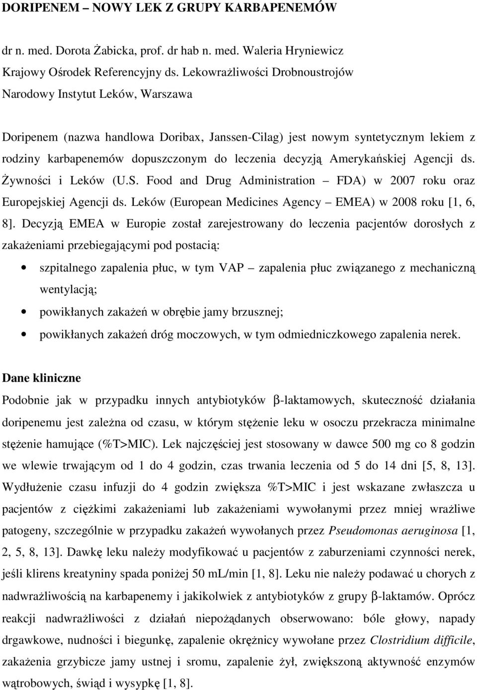 decyzją Amerykańskiej Agencji ds. Żywności i Leków (U.S. Food and Drug Administration FDA) w 2007 roku oraz Europejskiej Agencji ds. Leków (European Medicines Agency EMEA) w 2008 roku [1, 6, 8].