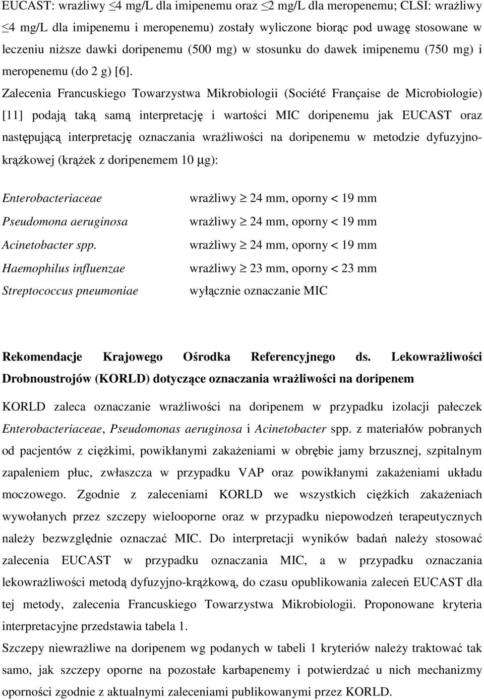 Zalecenia Francuskiego Towarzystwa Mikrobiologii (Société Française de Microbiologie) [11] podają taką samą interpretację i wartości MIC doripenemu jak EUCAST oraz następującą interpretację