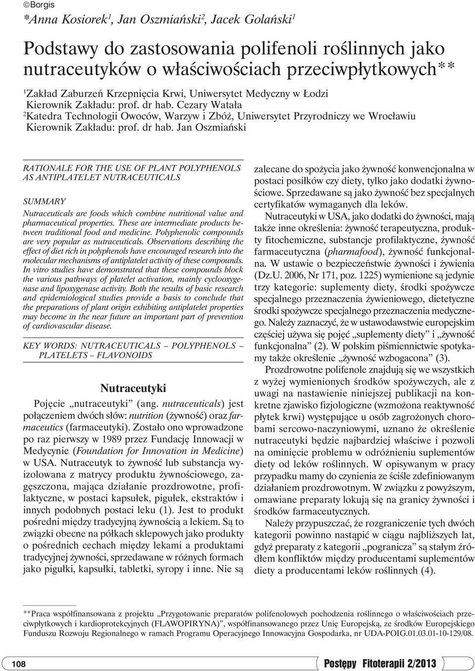 Cezary Watała 2 Katedra Technologii Owoców, Warzyw i Zbóż, Uniwersytet Przyrodniczy we Wrocławiu Kierownik Zakładu: prof. dr hab.
