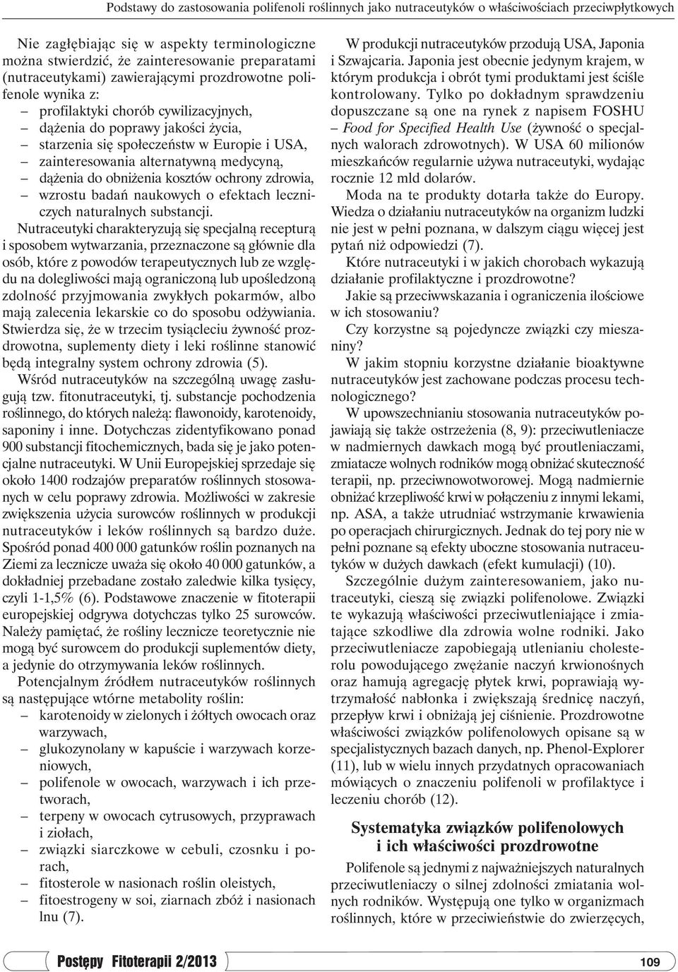 alternatywną medycyną, dążenia do obniżenia kosztów ochrony zdrowia, wzrostu badań naukowych o efektach leczniczych naturalnych substancji.