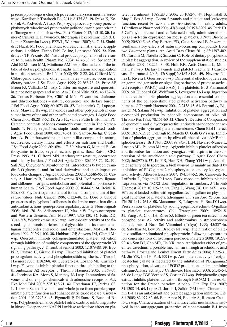 Flawonoidy, fitoterapia i leki roślinne. (Red. E. Lamer-Zarawska i wsp.). PZWL, Warszawa 2007; 64-7. 21. Shahidi F, Naczk M: Food phenolics, sources, chemistry, effects, applications, 1 edition.