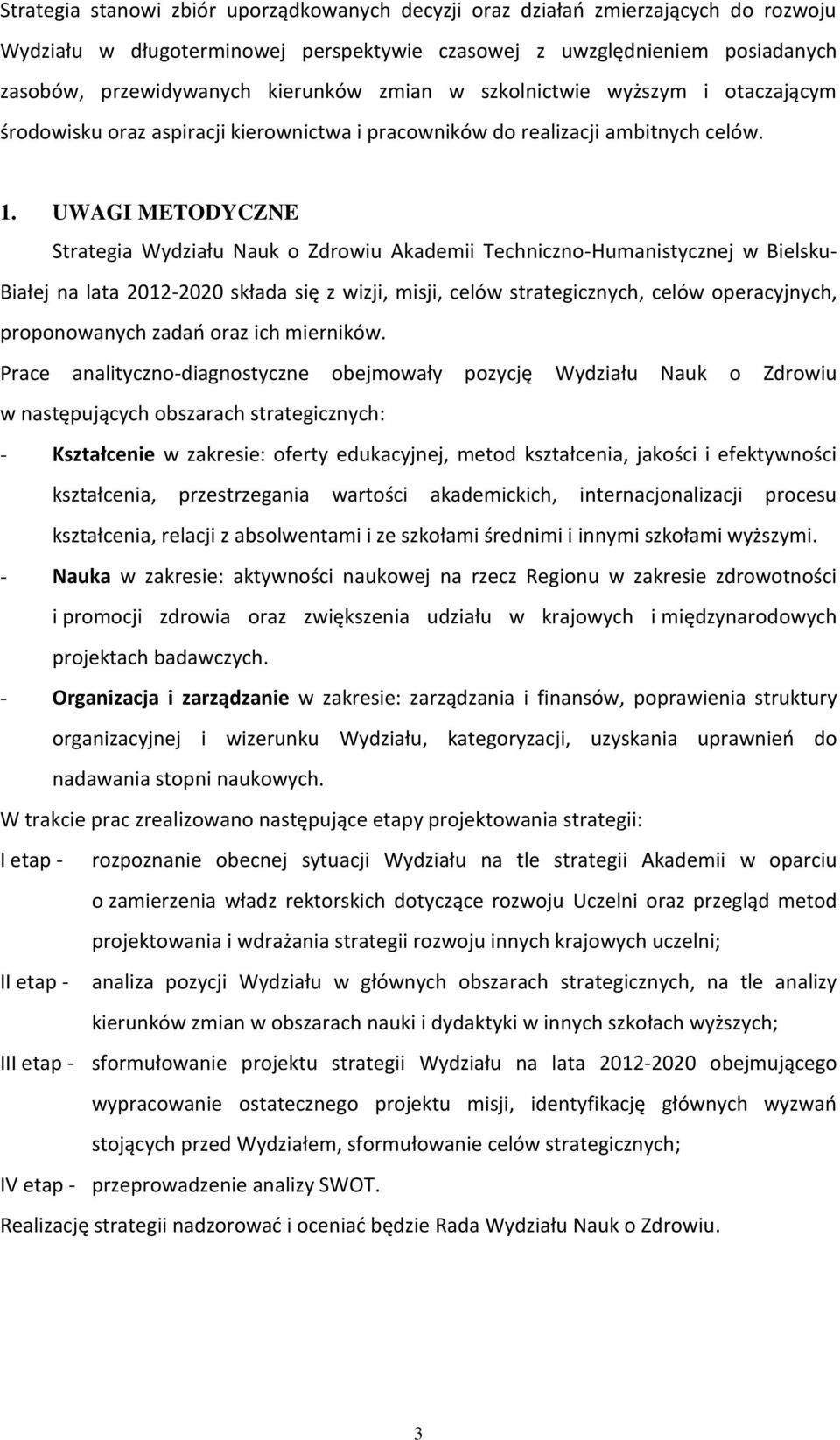 UWAGI METODYCZNE Strategia Wydziału Nauk o Zdrowiu Akademii Techniczno-Humanistycznej w Bielsku- Białej na lata 2012-2020 składa się z wizji, misji, celów strategicznych, celów operacyjnych,