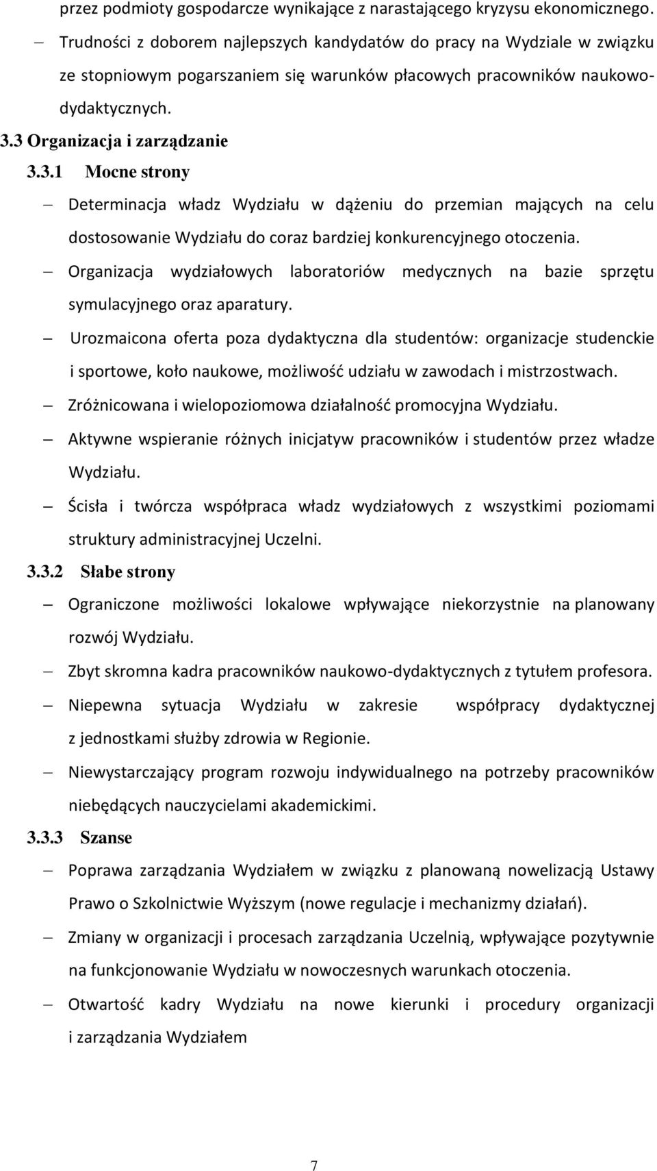 3 Organizacja i zarządzanie 3.3.1 Mocne strony Determinacja władz Wydziału w dążeniu do przemian mających na celu dostosowanie Wydziału do coraz bardziej konkurencyjnego otoczenia.