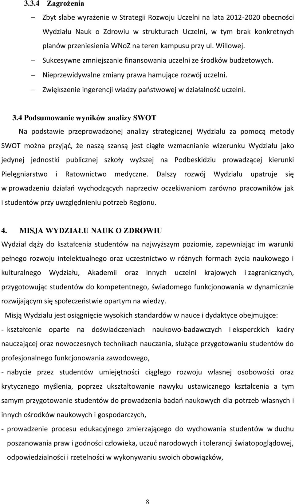 Zwiększenie ingerencji władzy państwowej w działalność uczelni. 3.