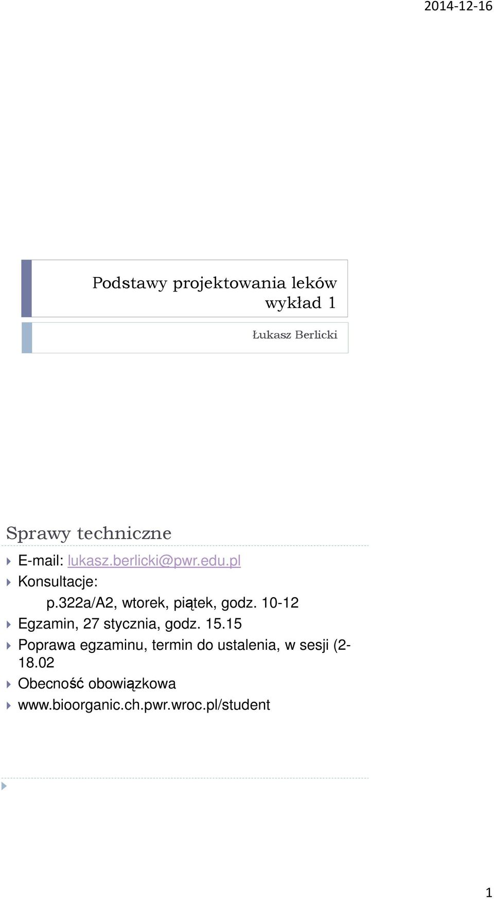 322a/a2, wtorek, piątek, godz. 10-12 Egzamin, 27 stycznia, godz. 15.