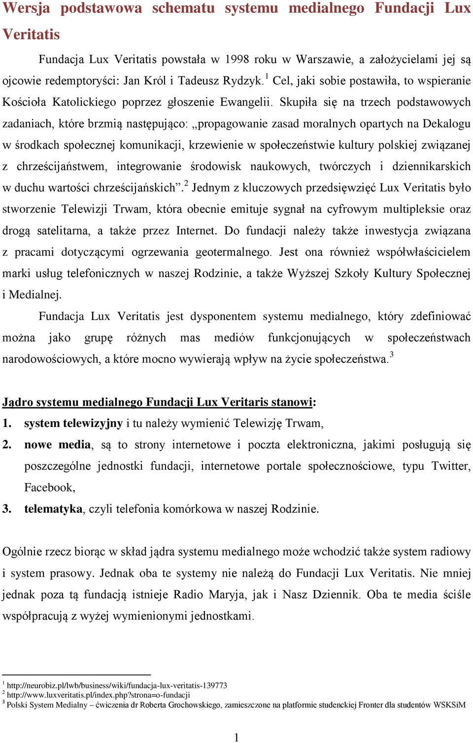 Skupiła się na trzech podstawowych zadaniach, które brzmią następująco: propagowanie zasad moralnych opartych na Dekalogu w środkach społecznej komunikacji, krzewienie w społeczeństwie kultury