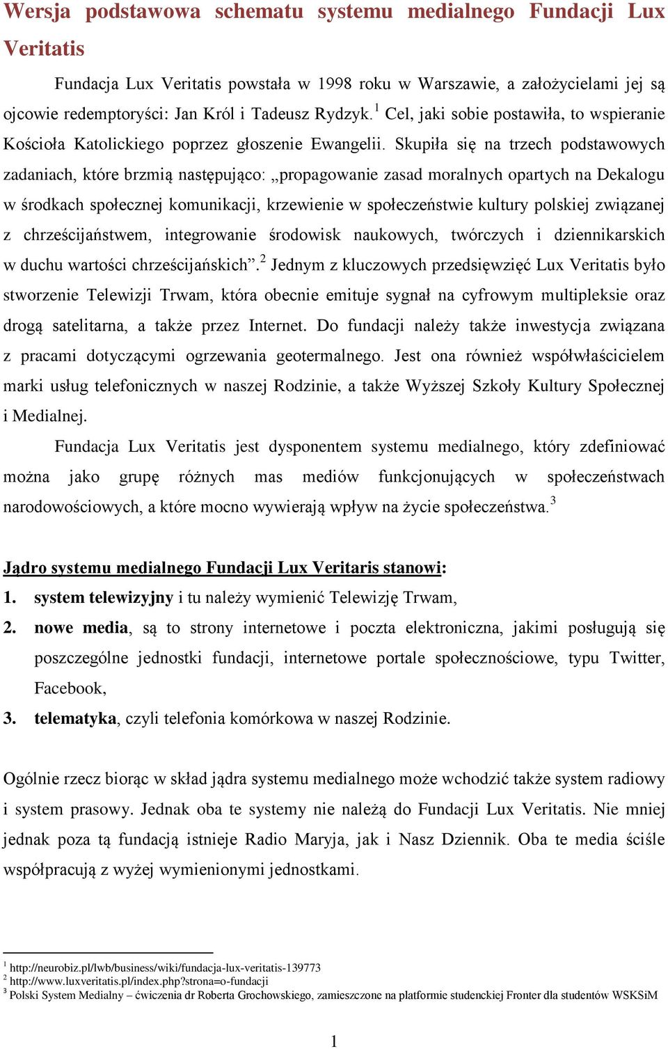 Skupiła się na trzech podstawowych zadaniach, które brzmią następująco: propagowanie zasad moralnych opartych na Dekalogu w środkach społecznej komunikacji, krzewienie w społeczeństwie kultury