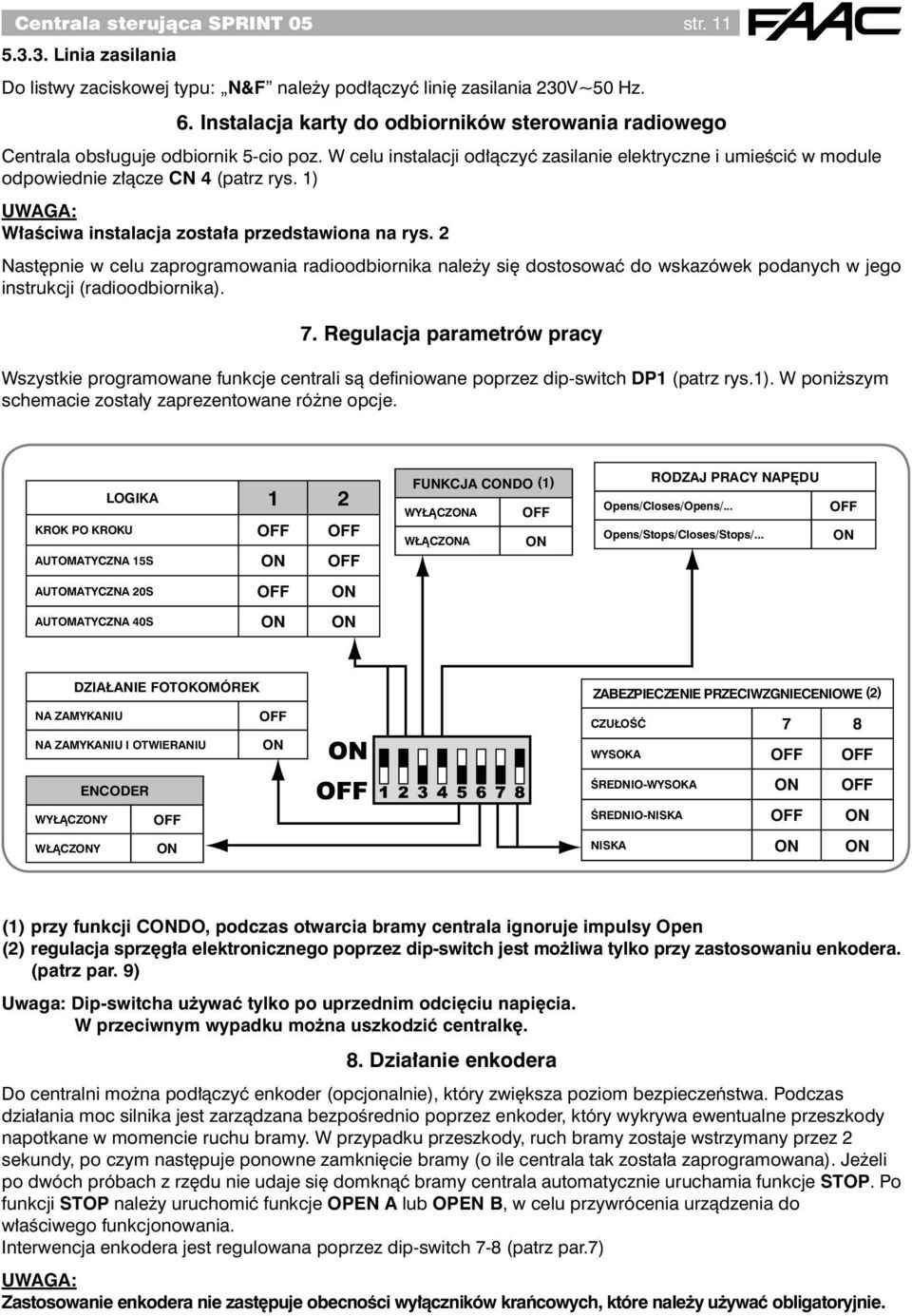 1) UWAGA: Właściwa instalacja została przedstawiona na rys. 2 Następnie w celu zaprogramowania radioodbiornika należy się dostosować do wskazówek podanych w jego instrukcji (radioodbiornika). 7.