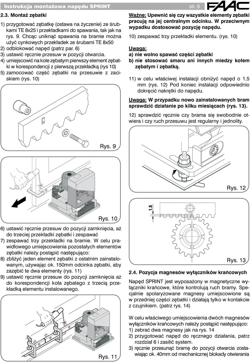 4) umiejscowić na kole zębatym pierwszy element zębatki w korespondencji z pierwszą przekładką (rys 10) 5) zamocować część zębatki na przesuwie z zaciskiem (rys.